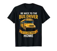 School Be Nice to The Bus Driver It's A Long Walk Home Camiseta