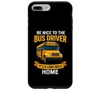 School Be Nice to The Bus Driver It's A Long Walk Home Carcasa para iPhone 7 Plus/8 Plus