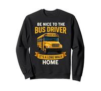 School Be Nice to The Bus Driver It's A Long Walk Home Sudadera