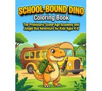 School-Bound Dino Coloring Book: The Prehistoric Stone-Age Academy and Jungle Bus Adventure for Kids Ages 4-8 (DinoVerse: Holiday & Seasonal Dinosaur Adventures)