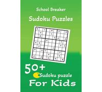 School Breaker Sudoku Puzzles: Sudoku Puzzles for Kids | Build logic, concentration and problem solving skills | 6x9 inches, 110 pages | 50+ puzzles | Solutions included