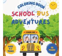 School Bus Adventures: A Fun Coloring Book for Ages 4-7: Color, Imagine & Explore the School Bus Journey!