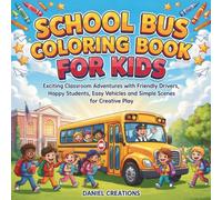 School Bus Coloring Book for Kids: Exciting Classroom Adventures with Friendly Drivers, Happy Students, Easy Vehicles and Simple Scenes for Creative Play