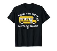 School Bus Driver First To Say Hello Last To Say Goodbye Camiseta
