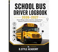School Bus Driver Logbook 2026-2027: Route, Mileage, Pre-Trip & Post-Trip Safety Inspection, Student Roster, Seating Chart, Behavior, Incident & Communication Record