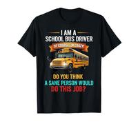 School Bus Driver of Course I'm Crazy School Bus Driver Camiseta