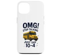 School Bus Driver OMG Stop Talking Just Say 10-4 Carcasa para iPhone 13