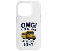 School Bus Driver OMG Stop Talking Just Say 10-4 Carcasa para iPhone 14 Pro