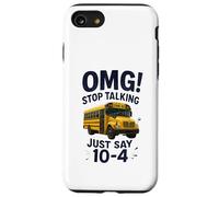 School Bus Driver OMG Stop Talking Just Say 10-4 Carcasa para iPhone SE (2020) / 7/8