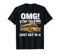 School Bus Driver OMG Stop Talking Just Say 104 Camiseta