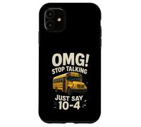 School Bus Driver OMG Stop Talking Just Say 104 Carcasa para iPhone 11