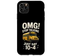 School Bus Driver OMG Stop Talking Just Say 104 Carcasa para iPhone 11 Pro MAX