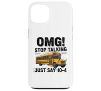 School Bus Driver OMG Stop Talking Just Say 104 Carcasa para iPhone 13