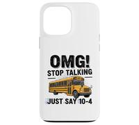 School Bus Driver OMG Stop Talking Just Say 104 Carcasa para iPhone 13 Pro MAX