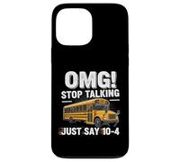 School Bus Driver OMG Stop Talking Just Say 104 Carcasa para iPhone 13 Pro MAX