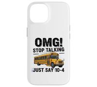 School Bus Driver OMG Stop Talking Just Say 104 Carcasa para iPhone 14