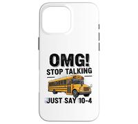 School Bus Driver OMG Stop Talking Just Say 104 Carcasa para iPhone 16 Pro MAX