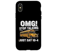 School Bus Driver OMG Stop Talking Just Say 104 Carcasa para iPhone X/XS