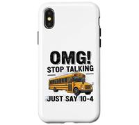 School Bus Driver OMG Stop Talking Just Say 104 Carcasa para iPhone X/XS