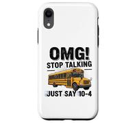 School Bus Driver OMG Stop Talking Just Say 104 Carcasa para iPhone XR