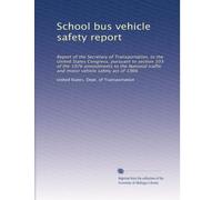 School bus vehicle safety report: Report of the Secretary of Transportation, to the United States Congress, pursuant to section 103 of the 1976 ... traffic and motor vehicle safety act of 1966