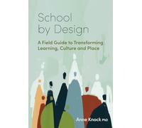 School by Design: A Field Guide to Transforming Learning, Culture and Place