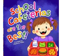 School Cafeterias Are The Best!: A Read-Aloud About Starting School, Making Friends, and Loving Lunchtime
