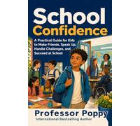 School Confidence: A Practical Guide for Kids to Make Friends, Speak Up, Handle Challenges, and Succeed at School (Young Explorer Series)