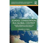 School Consultation in a Global Context: Theory, Research, and Practice for School Psychologists (Consultation, Supervision, and Professional Learning in School Psychology Series)