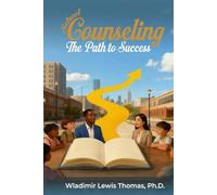 School Counseling: The Path To Success: The Path to Success: The Path to Success
