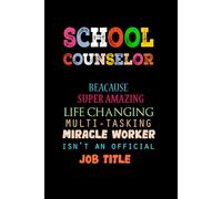 School Counselor because badass miracle worker is not an official job title: Funny Lined Blank Notebook Journal Gift for School Counselor.Thank You ... for Co-Workers, Clients, Family or Friends