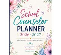 School Counselor Planner 2026-2027: Complete Academic Year Organizer for Student Caseloads, Weekly Scheduling, IEP & 504 Meetings, SST Documentation and Parent Meeting Logs