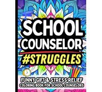 School Counselor Struggles: Funny Gift Coloring Book for School Counselors: Stress-Relief, Relatable Humor, and Motivating Quotes for the Heroes Behind Every Student - No Swearing