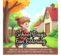 School Days Fun Coloring: Bring the joy of the classroom to life with this delightful and engaging coloring book for all ages!