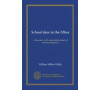 School days in the fifties (Vol-1): a true story with some untrue names of persons and places