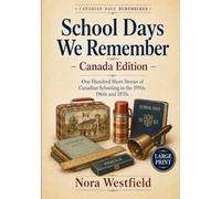 School Days We Remember - Canada Edition: One Hundred Short Stories of Canadian Schooling in the 1950s, 1960s and 1970s (Canadian Days Remembered)