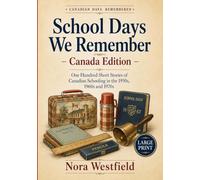 School Days We Remember - Canada Edition: One Hundred Short Stories of Canadian Schooling in the 1950s, 1960s and 1970s