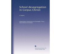 School desegregation in Corpus Christi: A report