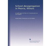 School desegregation in Peoria, Illinois: A staff report of the U.S. Commission on Civil Rights