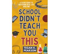School Didn't Teach You This: A Teen's Guide to Mastering Real-Life Adulting
