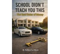 School Didn't Teach You This: The Real Rules Of Money: 1 (The Colors of Money)