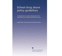 School drug abuse policy guidelines: A handbook for policy development for educators and criminal justice personnel