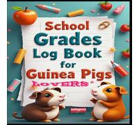 School Grades Log Book for Guinea Pigs Lovers: Academic Milestones, Tracking Success, Grades Matter, Path to Progress, From Data to Insights, Empowering Education, Charting Academic Journeys.