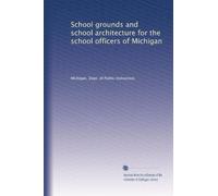 School grounds and school architecture for the school officers of Michigan