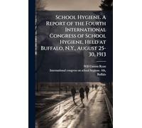 School Hygiene. A Report of the Fourth International Congress of School Hygiene, Held at Buffalo, N.Y., August 25-30, 1913