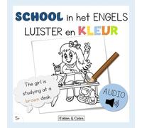 School in het Engels: Luister en Kleur: Tweetalig Activiteitenboek met Audio voor Kinderen vanaf 5 Jaar | Woordenschat en Luisterbegrip (Engels Luister Kleur)
