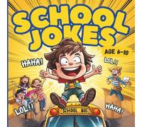 School Jokes for Kids Ages 6-10: A Funny Classroom Joke Book About School Life: Clean and Funny Jokes About Teachers, Classmates, Homework, Tests, ... Bus Rides (Funny Jokes for Kids Series)