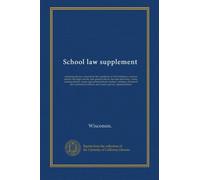 School law supplement: containing the laws enacted by the Legislature of 1913 relating to common schools, free high schools, state graded schools, the ... institutes, industrial and continuation...