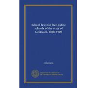 School laws for free public schools of the state of Delaware, 1898-1909