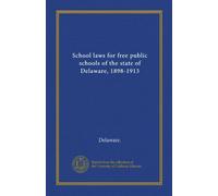 School laws for free public schools of the state of Delaware, 1898-1913 (1913)